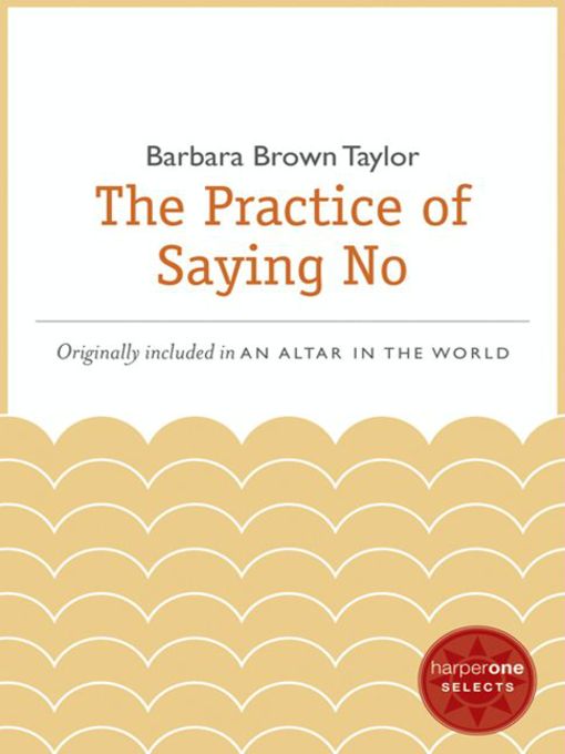 Title details for The Practice of Saying No by Barbara Brown Taylor - Available